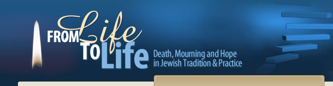 From Life to Life: Death, Mourning and Hope in Jewish Tradition and Practice